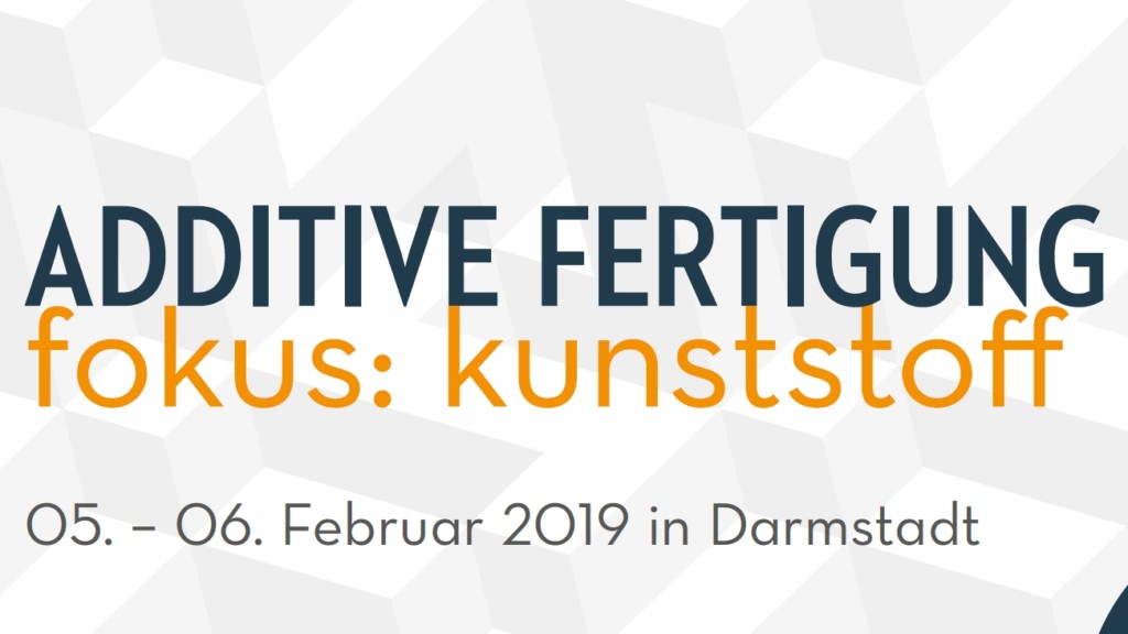 Additive Fertigung Kunststoff 2019 Darmstadt